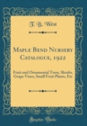 Image for Maple Bend Nursery Catalogue, 1922: Fruit and Ornamental Trees, Shrubs, Grape Vines, Small Fruit Plants, Etc (Classic Reprint)