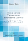 Image for Social Life of Virginia in the Seventeenth Century: An Inquiry Into the Origin of the Higher Planting Class, Together With an Account of the Habits, Customs, and Diversions of the People (Classic Repr