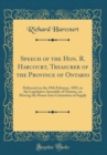 Image for Speech of the Hon. R. Harcourt, Treasurer of the Province of Ontario: Delivered on the 19th February, 1892, in the Legislative Assembly of Ontario, on Moving the House Into Committee of Supply (Classi