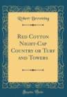 Image for Red Cotton Night-Cap Country or Turf and Towers (Classic Reprint)