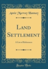 Image for Land Settlement: A List of References (Classic Reprint)