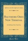 Image for Baltimore Ohio New Terminal: At 23d Street New York City (Classic Reprint)