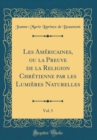 Image for Les Americaines, ou la Preuve de la Religion Chretienne par les Lumieres Naturelles, Vol. 5 (Classic Reprint)