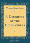 Image for A Daughter of the Highlanders (Classic Reprint)