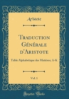 Image for Traduction Generale d&#39;Aristote, Vol. 1: Table Alphabetique des Matieres; A-K (Classic Reprint)