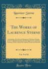 Image for The Works of Laurence Sterne, Vol. 9 of 10: Containing, the Life and Opinions of Tristram Shandy, Gent; A Sentimental Journey Through France and Italy; Sermons, With a Life of the Author, Written by H