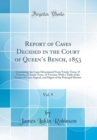 Image for Report of Cases Decided in the Court of Queens Bench, 1853, Vol. 9: Containing the Cases Determined From Trinity Term, 15 Victoria, to Easter Term, 15 Victoria, With a Table of the Names of Cases Argu