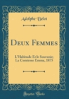 Image for Deux Femmes: L&#39;Habitude Et le Souvenir; La Comtesse Emma, 1875 (Classic Reprint)