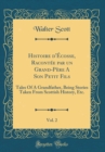 Image for Histoire d&#39;Ecosse, Racontee par un Grand-Pere A Son Petit Fils, Vol. 2: Tales Of A Grandfather, Being Stories Taken From Scottish History, Etc. (Classic Reprint)