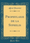 Image for Prophylaxie de la Syphilis (Classic Reprint)