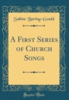 Image for A First Series of Church Songs (Classic Reprint)