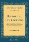 Image for Historical Collections: Being a General Collection of Interesting Facts, Traditions, Biographical Sketches, Anecdotes, Relating to the History and Antiquities of Every Town in Massachusetts, With Geog