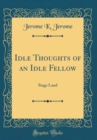 Image for Idle Thoughts of an Idle Fellow: Stage Land (Classic Reprint)