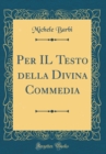 Image for Per IL Testo della Divina Commedia (Classic Reprint)