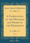 Image for A Compilation of the Messages and Papers of the Presidents, Vol. 4 (Classic Reprint)