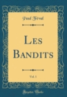 Image for Les Bandits, Vol. 1 (Classic Reprint)