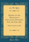 Image for Report of the Minister of Education (Ontario), For the Year 1897: With the Statistics of 1896 (Classic Reprint)
