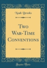 Image for Two War-Time Conventions (Classic Reprint)