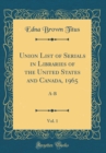 Image for Union List of Serials in Libraries of the United States and Canada, 1965, Vol. 1: A-B (Classic Reprint)