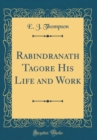 Image for Rabindranath Tagore His Life and Work (Classic Reprint)