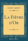 Image for La Fievre d&#39;Or (Classic Reprint)