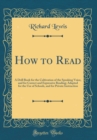 Image for How to Read: A Drill Book for the Cultivation of the Speaking Voice, and for Correct and Expressive Reading; Adapted for the Use of Schools, and for Private Instruction (Classic Reprint)