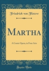 Image for Martha: A Comic Opera, in Four Acts (Classic Reprint)