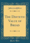 Image for The Dietetic Value of Bread (Classic Reprint)