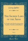 Image for The Sacred Laws of the Aryas, Vol. 2: As Taught in the Schools of Apastamba, Gautama, Vasishtha and Baudhayana (Classic Reprint)