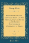 Image for Histoire de la Grece, Depuis les Temps les Plus Recules Jusqu&#39;a la Fin de la Generation Contemporaine d&#39;Alexandre le Grand, Vol. 11 (Classic Reprint)