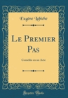 Image for Le Premier Pas: Comedie en un Acte (Classic Reprint)