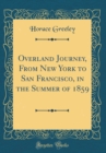 Image for Overland Journey, From New York to San Francisco, in the Summer of 1859 (Classic Reprint)