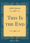 Image for This Is the End (Classic Reprint)