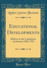 Image for Educational Developments: Address in the Legislature, on January 24th, 1918 (Classic Reprint)