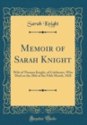 Image for Memoir of Sarah Knight: Wife of Thomas Knight, of Colchester, Who Died on the 28th of the Fifth Month, 1828 (Classic Reprint)