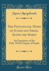 Image for The Penitential Hymn of Judah and Israel After the Spirit: An Exposition of the Fifty-Third Chapter of Isaiah (Classic Reprint)