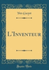 Image for L&#39;Inventeur (Classic Reprint)