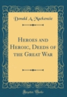 Image for Heroes and Heroic, Deeds of the Great War (Classic Reprint)