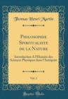 Image for Philosophie Spiritualiste de la Nature, Vol. 1: Introduction A l&#39;Histoire des Sciences Physiques dans l&#39;Antiquite (Classic Reprint)