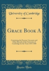 Image for Grace Book A: Containing the Proctors&#39; Accounts and Other Records of the University of Cambridge for the Years 1454-1488 (Classic Reprint)