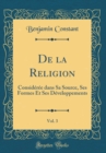Image for De la Religion, Vol. 3: Consideree dans Sa Source, Ses Formes Et Ses Developpements (Classic Reprint)