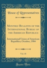 Image for Monthly Bulletin of the International Bureau of the American Republics, Vol. 18: International Union of American Republics; October, 1904 (Classic Reprint)