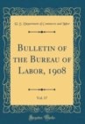 Image for Bulletin of the Bureau of Labor, 1908, Vol. 17 (Classic Reprint)