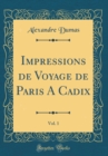 Image for Impressions de Voyage de Paris A Cadix, Vol. 1 (Classic Reprint)