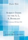 Image for Subject Index to the A. L. A. Booklist: Vol. 1-6, January 1905-June 1910 (Classic Reprint)