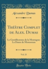 Image for Theatre Complet de Alex. Dumas, Vol. 23: Le Gentilhomme de la Montagne; La Dame de Monsoreau (Classic Reprint)