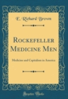 Image for Rockefeller Medicine Men: Medicine and Capitalism in America (Classic Reprint)