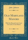 Image for Old Maryland Manors, Vol. 7: With the Records of a Court Leet and a Court Baron (Classic Reprint)