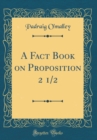 Image for A Fact Book on Proposition 2 1/2 (Classic Reprint)