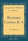Image for Richard Cosway R. A (Classic Reprint)